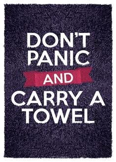 Hitchhiker’s Guide to the Galaxy meme: “don’t panic and carry a towel”